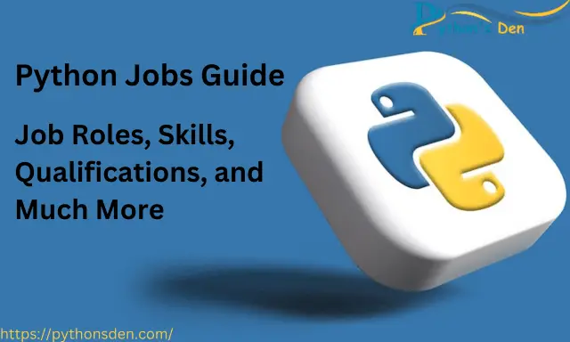 Python Jobs Guide - Job Roles, Skills, Qualifications, and Much More